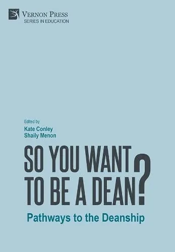 So You Want To Be A Dean?: Pathways To The Deanship (Education)