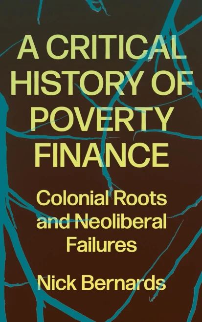 A Critical History Of Poverty Finance: Colonial Roots And Neoliberal Failures