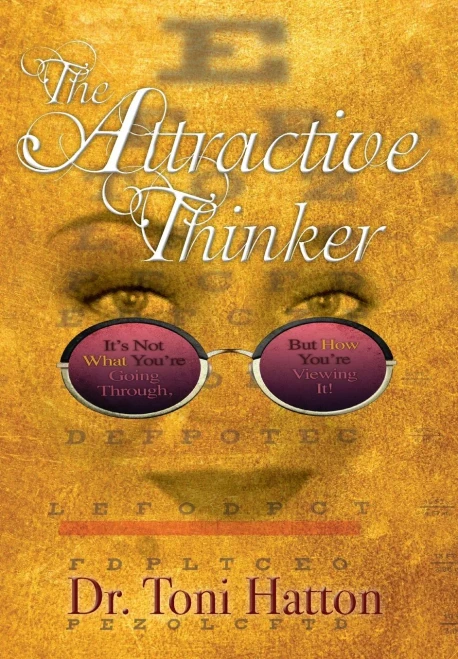 The Attractive Thinker: It's Not What You'Re Going Through, But How You'Re Viewing It!