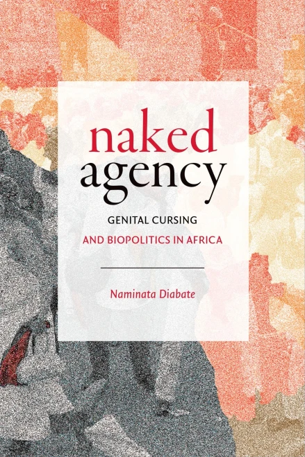 Naked Agency: Genital Cursing and Biopolitics in Africa (Theory in Forms)
