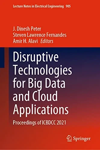 Disruptive Technologies For Big Data And Cloud Applications: Proceedings Of Icbdcc 2021 (Lecture Notes In Electrical Engineering, 905)