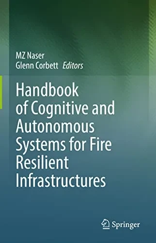 Handbook Of Cognitive And Autonomous Systems For Fire Resilient Infrastructures
