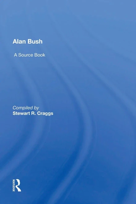 Alan Bush: A Source Book