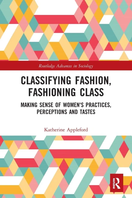 Classifying Fashion, Fashioning Class (Routledge Advances In Sociology)