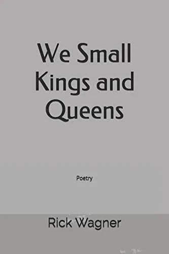 We Small Kings and Queens: Poetry