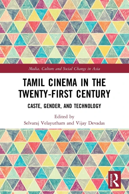 Tamil Cinema In The Twenty-First Century: Caste, Gender And Technology (Media, Culture And Social Change In Asia)
