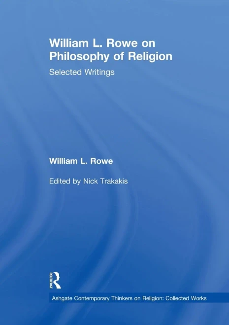 William L. Rowe On Philosophy Of Religion (Ashgate Contemporary Thinkers On Religion: Collected Works)