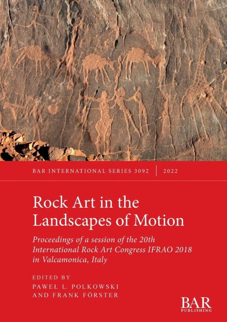 Rock Art In The Landscapes Of Motion: Proceedings Of A Session Of The 20Th International Rock Art Congress Ifrao 2018 In Valcamonica, Italy