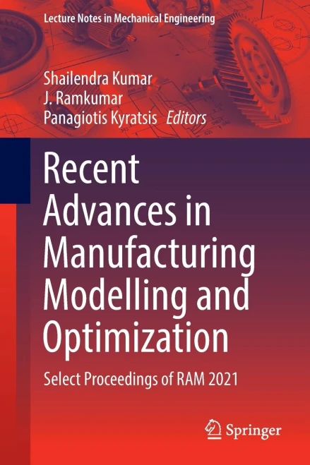 Recent Advances In Manufacturing Modelling And Optimization: Select Proceedings Of Ram 2021 (Lecture Notes In Mechanical Engineering)