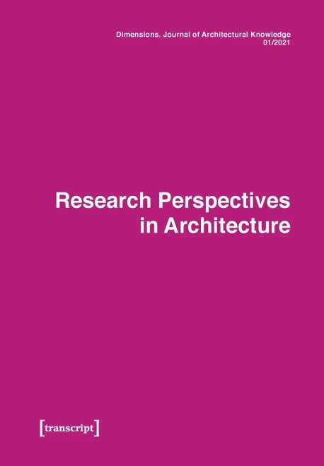 Dimensions. Journal Of Architectural Knowledge: Vol. 1, No. 1/2021: Research Perspectives In Architecture