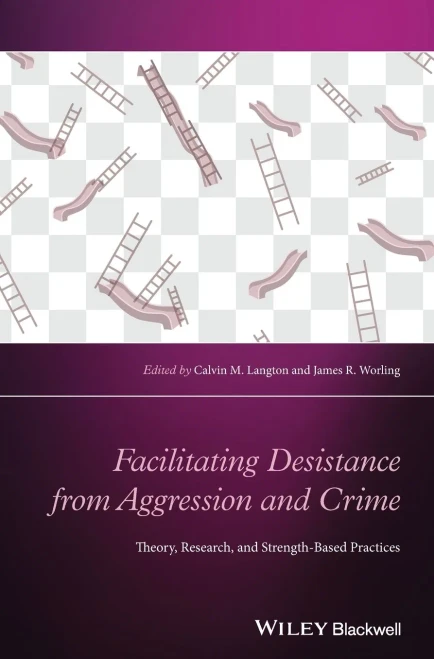 Facilitating Desistance From Aggression And Crime: Theory, Research, And Strength-Based Practices (Wiley Clinical Psychology Handbooks)