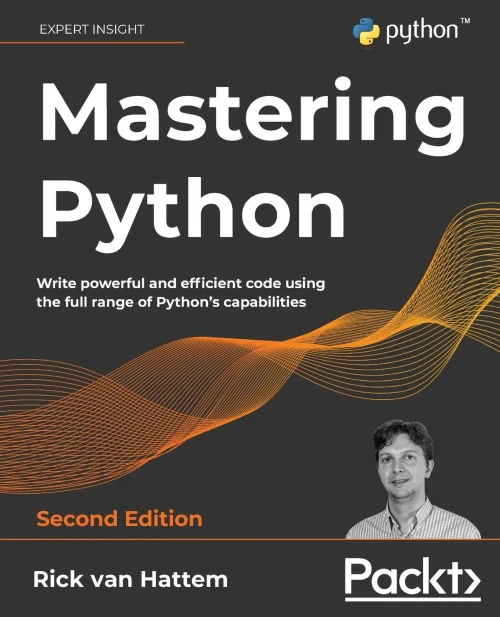 Mastering Python: Write Powerful And Efficient Code Using The Full Range Of Python's Capabilities, 2Nd Edition