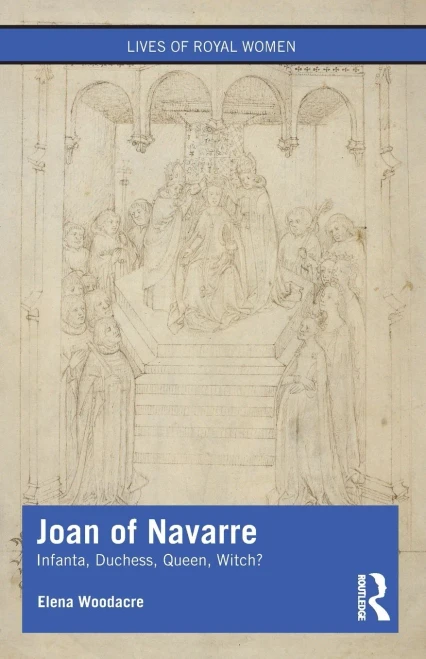 Joan Of Navarre: Infanta, Duchess, Queen, Witch? (Lives Of Royal Women)