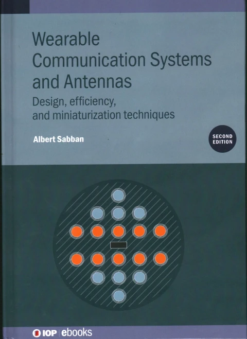 Wearable Communication Systems And Antennas: Design, Efficiency, And Miniaturization Techniques