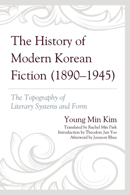 The History Of Modern Korean Fiction (1890-1945): The Topography Of Literary Systems And Form (Critical Studies In Korean Literature And Culture In Translation)