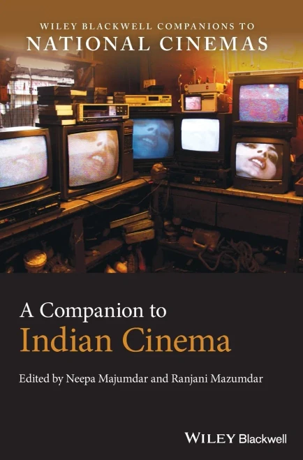 A Companion To Indian Cinema (Wiley Blackwell Companions To National Cinemas)