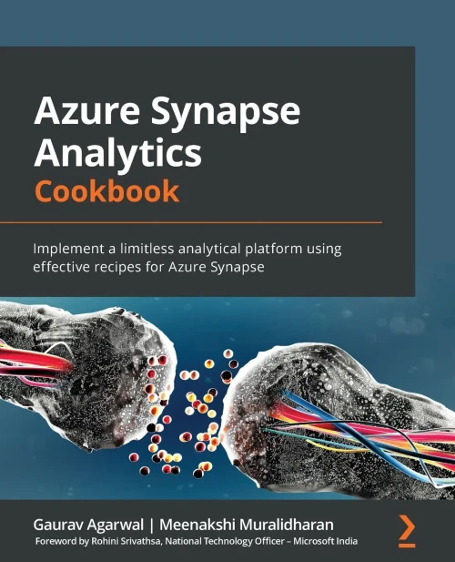 Azure Synapse Analytics Cookbook: Implement A Limitless Analytical Platform Using Effective Recipes For Azure Synapse