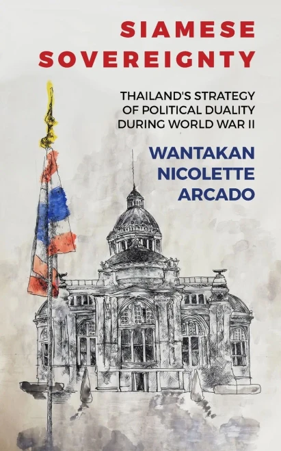 Siamese Sovereignty: Thailand's Strategy of Political Duality During World War II