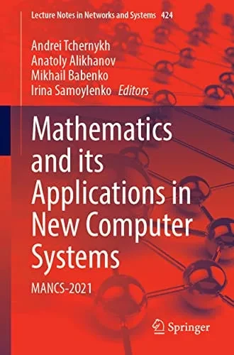 Mathematics And Its Applications In New Computer Systems: Mancs-2021 (Lecture Notes In Networks And Systems, 424)