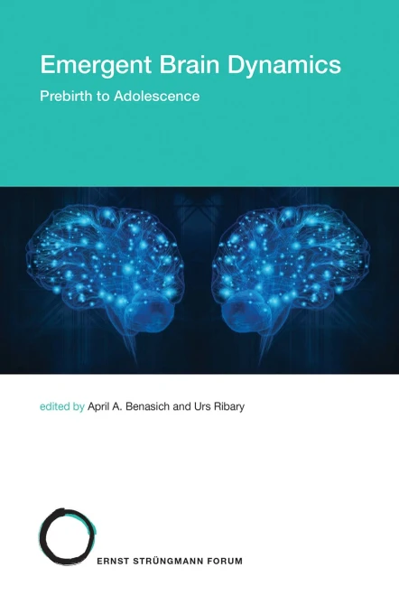 Emergent Brain Dynamics: Prebirth To Adolescence (Strüngmann Forum Reports)