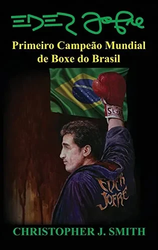 Eder Jofre: Primeiro Campeão Mundial De Boxe Do Brasil (Portuguese Edition)