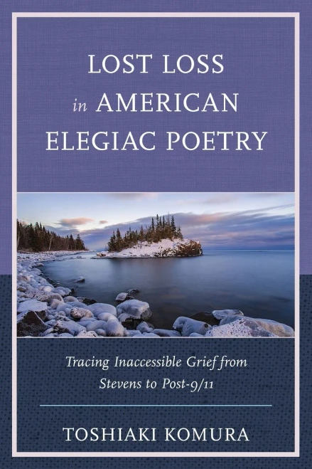 Lost Loss In American Elegiac Poetry: Tracing Inaccessible Grief From Stevens To Post-9/11 (Reading Trauma And Memory)
