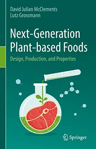 Next-Generation Plant-Based Foods: Design, Production, And Properties