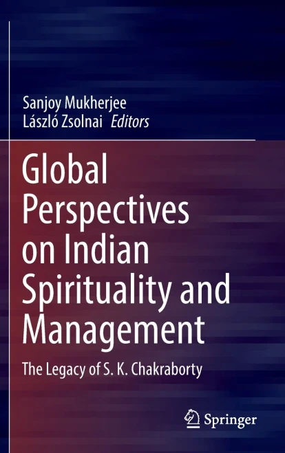 Global Perspectives On Indian Spirituality And Management: The Legacy Of S.K. Chakraborty