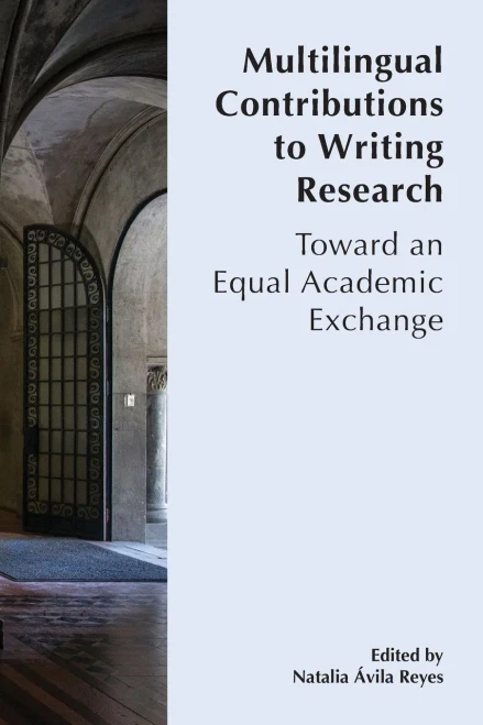 Multilingual Contributions To Writing Research: Towards An Equal Academic Exchange (International Exchanges On The Study Of Writing: Latin American Section)