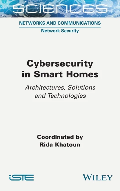 Cybersecurity In Smart Homes: Architectures, Solutions And Technologies