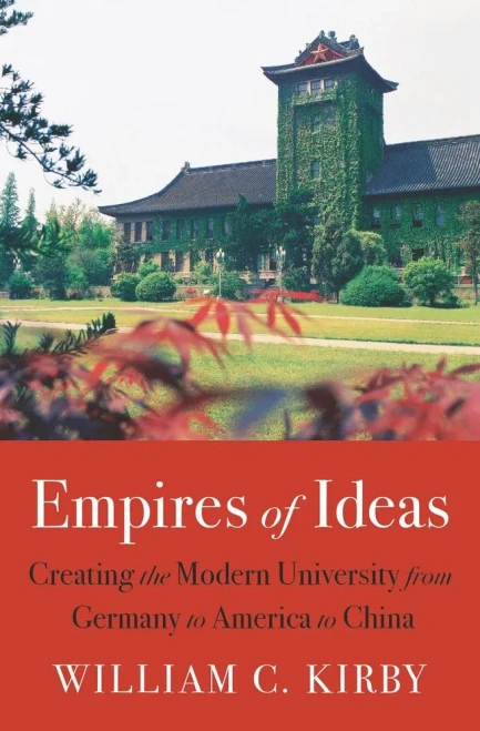 Empires Of Ideas: Creating The Modern University From Germany To America To China