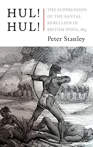 Hul! Hul!: The Suppression Of The Santal Rebellion In Bengal, 1855
