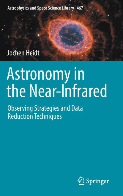 Astronomy In The Near-Infrared - Observing Strategies And Data Reduction Techniques (Astrophysics And Space Science Library, 467)