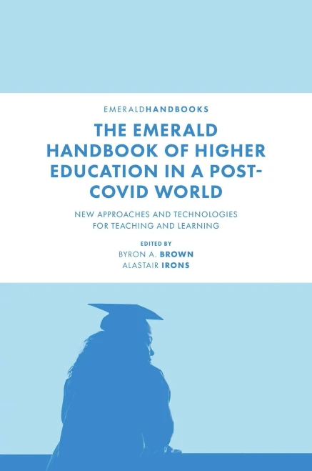 The Emerald Handbook Of Higher Education In A Post-Covid World: New Approaches And Technologies For Teaching And Learning