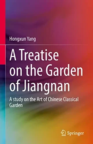 A Treatise On The Garden Of Jiangnan: A Study On The Art Of Chinese Classical Garden