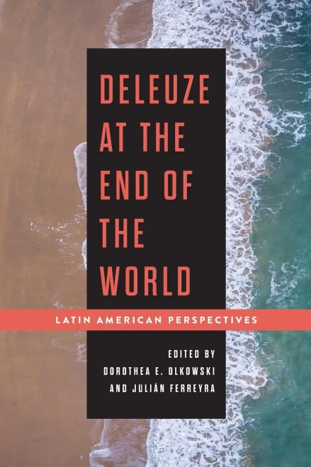 Deleuze At The End Of The World: Latin American Perspectives