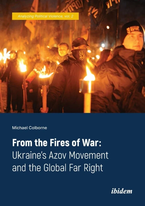 From The Fires Of War: UkraineS Azov Movement And The Global Far Right (Analyzing Political Violence)