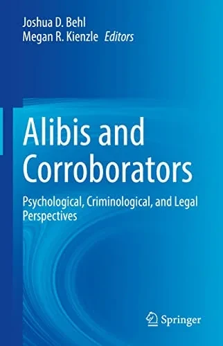 Alibis And Corroborators: Psychological, Criminological, And Legal Perspectives