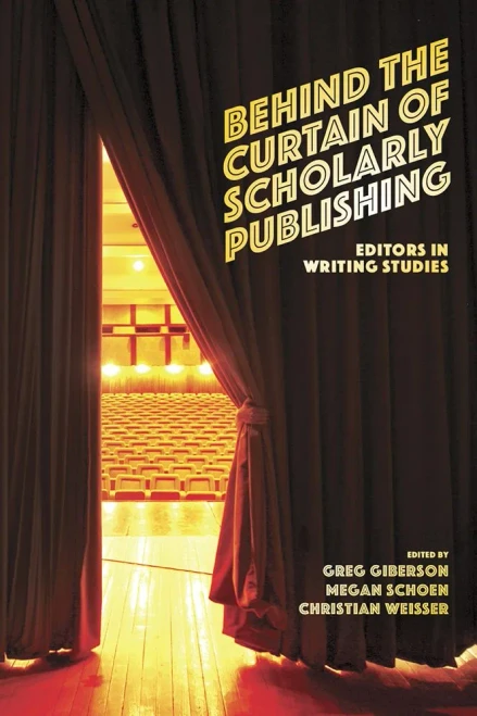 Behind The Curtain Of Scholarly Publishing: Editors In Writing Studies