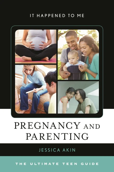 Pregnancy and Parenting: The Ultimate Teen Guide (It Happened to Me)