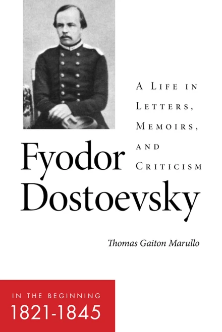 Fyodor Dostoevsky?In The Beginning (18211845): A Life In Letters, Memoirs, And Criticism (Niu Series In Slavic, East European, And Eurasian Studies)