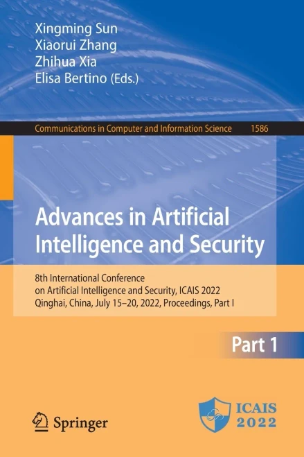 Advances In Artificial Intelligence And Security: 8Th International Conference On Artificial Intelligence And Security, Icais 2022, Qinghai, China, ... In Computer And Information Science, 1586)