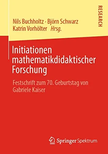 Initiationen Mathematikdidaktischer Forschung: Festschrift Zum 70. Geburtstag Von Gabriele Kaiser (German Edition)