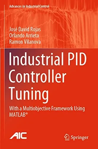 Industrial Pid Controller Tuning: With A Multiobjective Framework Using Matlab® (Advances In Industrial Control)