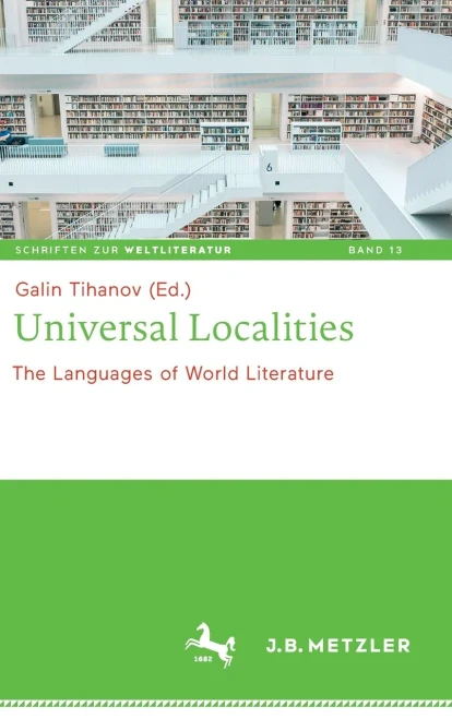 Universal Localities: The Languages Of World Literature (Schriften Zur Weltliteratur/Studies On World Literature, 13)