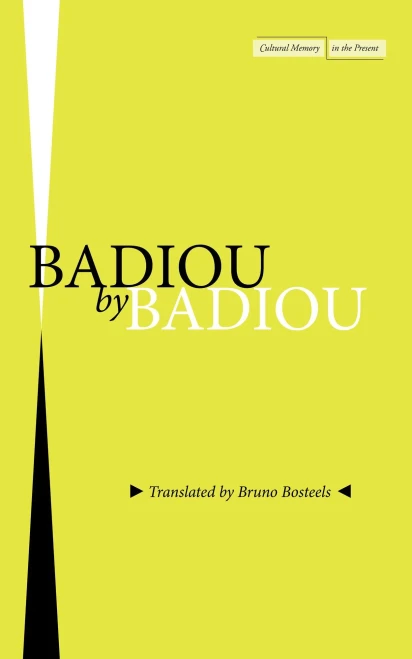 Badiou By Badiou (Cultural Memory In The Present)