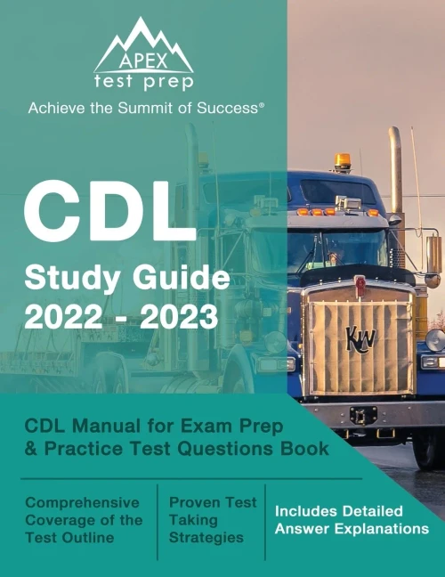 Cdl Study Guide 2022-2023: Cdl Manual For Exam Prep And Practice Test Questions Book: [Includes Detailed Answer Explanations]