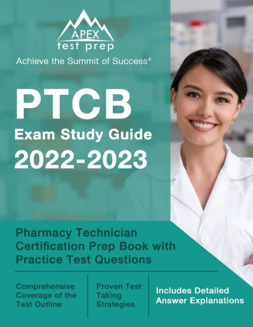 Ptcb Exam Study Guide 2022-2023: Pharmacy Technician Certification Prep Book With Practice Test Questions: [Includes Detailed Answer Explanations]