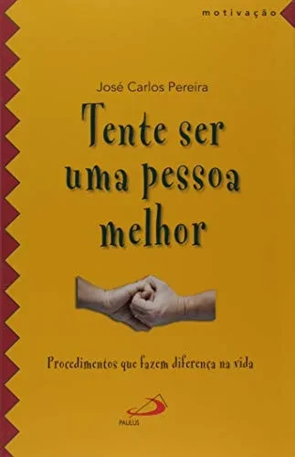 Tente Ser Uma Pessoa Melhor (Portuguese Edition)
