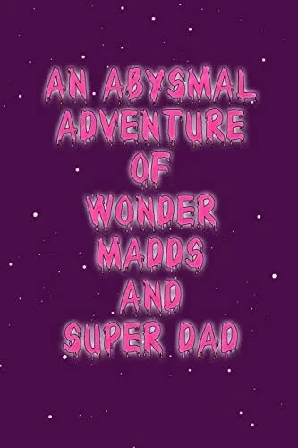 An Abysmal Adventure of Wonder Madds and Superdad